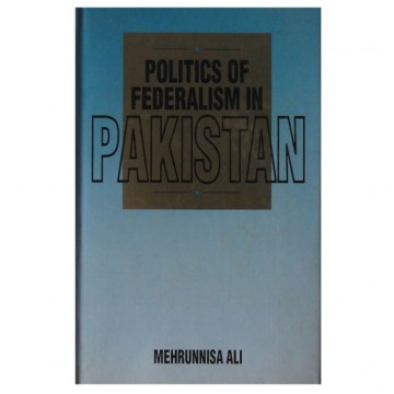 Politics of Federalism in Pakistan